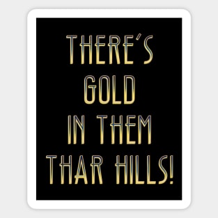 There’s gold in them thar hills! Magnet